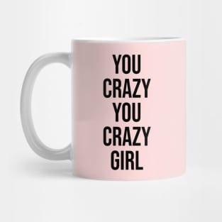 You crazy Girl Tiktok famous phrases Mug